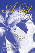 A Gift for My Son: Understanding, Loving and Guiding the Difficult Child - Paperback