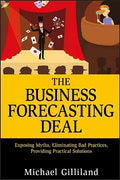 The Business Forecasting Deal: Exposing Myths, Eliminating Bad Practices, Providing Practical Solutions - Hardcover