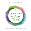 5 Questions for Any Text: Critical Reading in the Age of Disinformation - Paperback