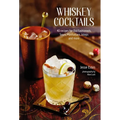 Whiskey Cocktails: 40 Recipes for Old Fashioneds, Sours, Manhattans, Juleps and More - Hardcover