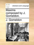 Maxims Composed by J. Gomeldon. - Paperback