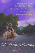 Mindfulness Dieting: Unchain Your Body. Free Your Inner Child. Release Your True Emotions. Breathe Deeply. Soar High in the Sky. - Paperback