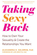 Taking Sexy Back: How to Own Your Sexuality and Create the Relationships You Want - Paperback