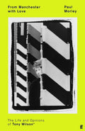 From Manchester with Love: The Life and Opinions of Tony Wilson - Hardcover
