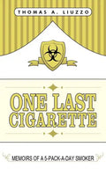 One Last Cigarette: Memoirs of a 5-Pack-a-Day Smoker! - Paperback