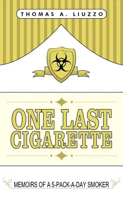 One Last Cigarette: Memoirs of a 5-Pack-a-Day Smoker! - Paperback
