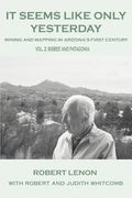 It Seems Like Only Yesterday: Mining and Mapping in Arizona's First Century Vol 2: Bisbee and Patagonia - Paperback