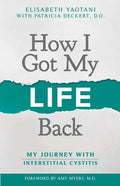 How I Got My Life Back: My Journey With Interstitial Cystitis - Paperback