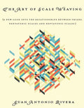 The Art of Scale Weaving: (A new look into the relationships between triads, pentatonic scales, and heptatonic scales.) - Paperback