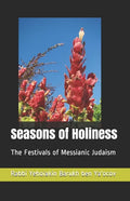 Seasons of Holiness: The Festivals of Messianic Judaism - Paperback