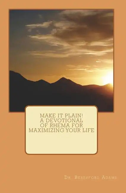 Make It Plain! A Devotional of Rhema for Maximizing Your Life - Paperback