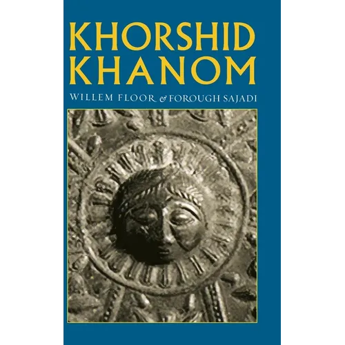Khorshid Khanom: A Study in the Origin and Development of the Shir-o Khorshid Motif - Hardcover