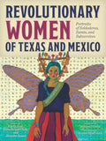 Revolutionary Women of Texas and Mexico: Portraits of Soldaderas, Saints, and Subversives - Paperback