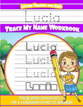 Lucia Letter Tracing for Kids Trace my Name Workbook: Tracing Books for Kids ages 3 - 5 Pre-K & Kindergarten Practice Workbook - Paperback
