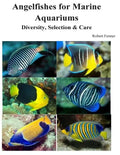 Angelfishes for Marine Aquariums: Diversity, Selection & Care - Paperback