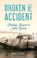 Broken by Accident: Finding Purpose in Your Stories - Paperback