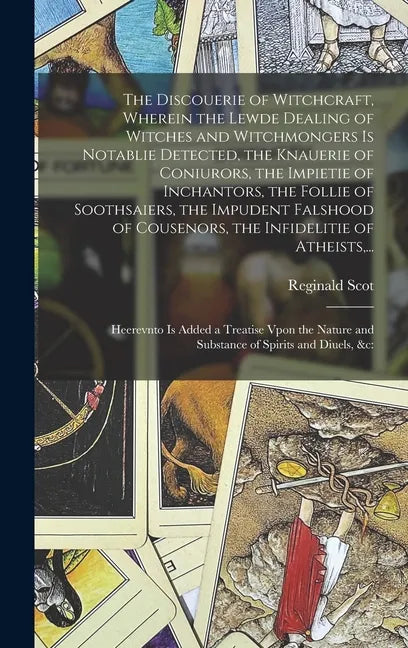 The Discouerie of Witchcraft, Wherein the Lewde Dealing of Witches and Witchmongers is Notablie Detected, the Knauerie of Coniurors, the Impietie of I - Hardcover