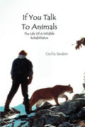 If You Talk to Animals: The Life of a Wildlife Rehabilitator - Paperback