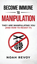 Become Immune to Manipulation: How They Are Manipulating You (And How to Resist It) - Hardcover