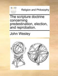 The Scripture Doctrine Concerning Predestination, Election, and Reprobation. - Paperback