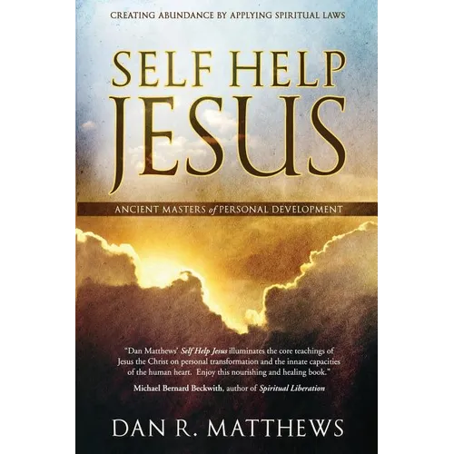 Self Help Jesus: Creating Abundance by Applying Spiritual Laws - Paperback