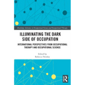 Illuminating The Dark Side of Occupation: International Perspectives from Occupational Therapy and Occupational Science - Paperback