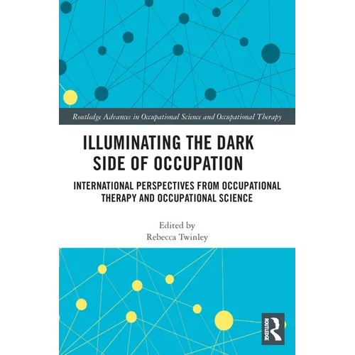 Illuminating The Dark Side of Occupation: International Perspectives from Occupational Therapy and Occupational Science - Paperback
