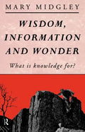 Wisdom, Information and Wonder: What Is Knowledge For? - Paperback