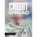 Credit Spread Options for Beginners 2021: Crash Course to find out how to trade with the Credit Spread - Hardcover