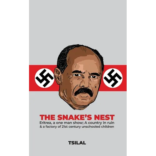 The Snake's Nest: Eritrea, a one man show; A country in ruin & a factory of 21st century unschooled children - Paperback