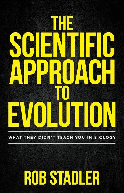 The Scientific Approach to Evolution: What They Didn't Teach You in Biology - Paperback