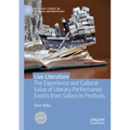 Live Literature: The Experience and Cultural Value of Literary Performance Events from Salons to Festivals - Paperback