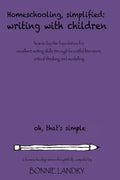 Homeschooling, Simplified Writing With Children: Homeschooling, simplified: teaching children writing how to lay the foundation for excellent writing - Paperback