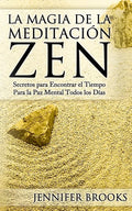 La Magia de la Meditación Zen: Secretos para Encontrar el Tiempo Para la Paz Mental Todos los Días - Paperback