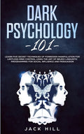 Dark Psychology 101: Learn Five Secret Techniques of Forbidden Manipulation for Limitless Mind Control Using the Art of Neuro-linguistic Pr - Paperback