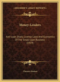 Money-Lenders: Anti-Loan Shark, License Laws And Economics Of The Small-Loan Business (1919) - Hardcover