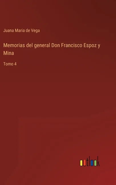 Memorias del general Don Francisco Espoz y Mina: Tomo 4 - Hardcover