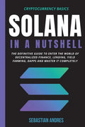 Solana in a Nutshell: The definitive guide to enter the world of decentralized finance, Lending, Yield Farming, Dapps and master it completely - Paperback