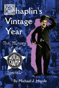 Chaplin's Vintage Year: The History of the Mutual-Chaplin Specials - Paperback