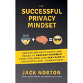 The Successful Privacy Mindset: Proven Security Hacks And Tricks To Protect Yourself From Stalkers And Stay Safe In The Digital Age...Guaranteed! - Paperback
