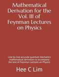 Mathematical Derivation for the Vol. III of Feynman Lectures on Physics: Line by line accurate quantum mechanics mathematical derivation to accompany - Paperback