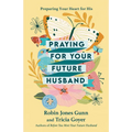 Praying for Your Future Husband: Preparing Your Heart for His - Paperback