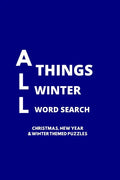 All Things Winter Word Search: 100 Christmas, New Years and Winter Themed Word Search Puzzles for Adults and Children - Paperback