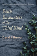 Faith Encounters of the Third Kind: Humility and Hospitality in Interfaith Dialogue - Hardcover