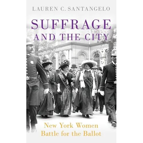 Suffrage and the City: New York Women Battle for the Ballot - Hardcover
