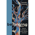 Belonging: Natural Histories of Place, Identity and Home - Hardcover