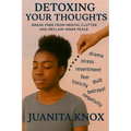 Detoxing Your Thoughts: Break Free From Mental Clutter & Reclaim Inner Peace - Paperback