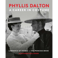 Phyllis Dalton: A Career in Costume: From Lawrence of Arabia to the Princess Bride - Hardcover