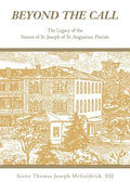Beyond the Call: The Legacy of the Sisters of St. Joseph of St. Augustine, Florida - Paperback