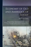 Economy of Old and Ambridge of Today: Historical Outlines, Embracing the Settlement and Life of Economy of Old, Together With the Vast Development in - Paperback